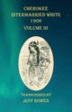 Cherokee Intermarried White 1906  Volume III, 