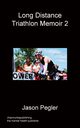 Long Distance Triathlon Memoir 2, Pegler Jason