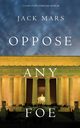 Oppose Any Foe (A Luke Stone Thriller-Book 4), Mars Jack