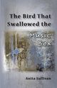 The Bird That Swallowed the Music Box, Sullivan Anita