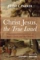 Christ Jesus, the True Israel, Parker Brent E.