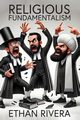 Religious Fundamentalism, Rivera Ethan