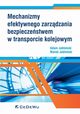 Mechanizmy efektywnego zarzdzania bezpieczestwem w transporcie kolejowym, Jaboski Adam, Jaboski Marek