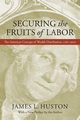 Securing the Fruits of Labor, Huston James L.