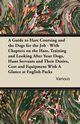 A   Guide to Hare Coursing and the Dogs for the Job - With Chapters on the Hare, Training and Looking After Your Dogs, Hunt Servants and Their Duties,, Various
