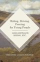 Riding, Driving, Fencing for Young People - Long-Distance Riding, Etc., Dodge Theodore Ayrault