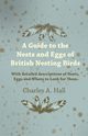 A Guide to the Nests and Eggs of British Nesting Birds - With Detailed Descriptions of Nests, Eggs, and Where to Look for Them, Hall Charles A.