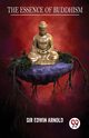 The Essence Of Buddhism, Arnold Sir Edwin