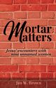 Mortar Matters, Brown Jan W.