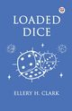 Loaded Dice, Clark Ellery H.