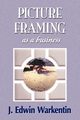 PICTURE FRAMING as a Business, Warkentin J. Edwin