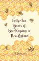 Forty-Two Years of Bee-Keeping in New Zealand 1874-1916 - Some Reminiscences, Hopkins I.