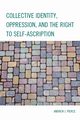 Collective Identity, Oppression, and the Right to Self-Ascription, Pierce Andrew J.