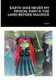 EARTH WAS NEVER MY PRISON. PART 6. THE LAND BEFORE MAURICE, Squirt