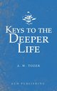 Keys to the Deeper Life, Tozer A. W.