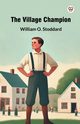 The Village Champion, Stoddard William O.
