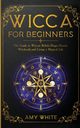 Wicca For Beginners, White Amy