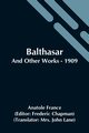 Balthasar; And Other Works - 1909, France Anatole