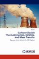 Carbon Dioxide Thermodynamics, Kinetics, and Mass Transfer, Chen XI