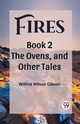 Fires Book 2 The Ovens, and Other Tales, Gibson Wilfrid Wilson