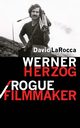 Werner Herzog / Rogue Filmmaker, LaRocca David