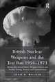British Nuclear Weapons and the Test Ban 1954-1973, Walker John R.