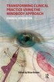 Transforming Clinical Practice Using the MindBody Approach, Broom Brian