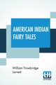 American Indian Fairy Tales, Larned William Trowbridge