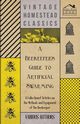 A Beekeeper's Guide to Artificial Swarming - A Collection of Articles on the Methods and Equipment of the Beekeeper, Various