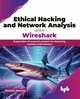 Ethical Hacking and Network Analysis with Wireshark, Sharma Manish