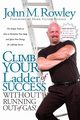 Climb Your Ladder of Success Without Running Out of Gas!, Rowley John M