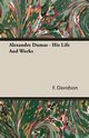 Alexandre Dumas - His Life And Works, Davidson F.