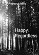 Happy Regardless, Mills Rebecca
