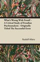 What's Wrong With Freud? - A Critical Study of Freudian Psychoanalysis - Originally Titled The Successful Error, Allers Rudolf