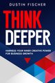 Think Deeper, Fischer Dustin