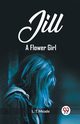 Jill A Flower Girl, T. Meade L.