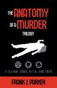 The Anatomy of a Murder Trilogy, Parker Frank J.