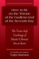 How to Sit on the Throne of the Godless God of the Seventh Day, Karuna Venerable Zen Master Vajra