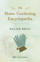 The Home Gardening Encyclop?dia - With Illustrations, Brett Walter