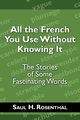 All the French You Use Without Knowing It, Rosenthal Saul H.