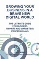 Growing Your Business In A Brave New Digital World, Wing Eric