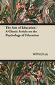 The Aim of Education - A Classic Article on the Psychology of Education, Lay Wilfred