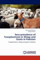 Sero-Prevalence of Toxoplasmosis in Sheep and Goats in Pakistan, Ramzan Muhammad