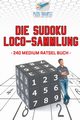 Die Sudoku Loco-Sammlung | 240 Medium Rtsel Buch, Puzzle Therapist