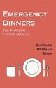 Emergency Dinners -  The Amateur Cook's Manual, Senn Charles Herman