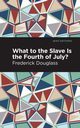 What to the Slave is the Fourth of July?, Douglass Frederick