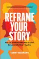 Reframe Your Story, Heermann Tammy