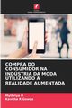 COMPRA DO CONSUMIDOR NA INDSTRIA DA MODA UTILIZANDO A REALIDADE AUMENTADA, D Mythriya