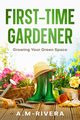 First-Time Gardener, A.M-Rivera