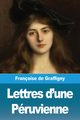 Lettres d'une Pruvienne, de Graffigny Franoise